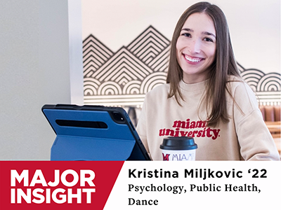 Major Insight. Kristina Miljkovic '22. Psychology, public health, dance